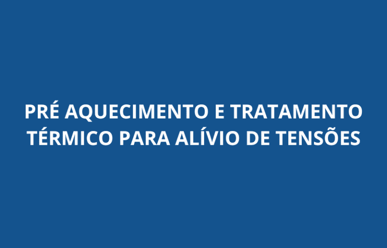 PRÉ AQUECIMENTO E TRATAMENTO TÉRMICO PARA ALÍVIO DE TENSÕES WELDING
